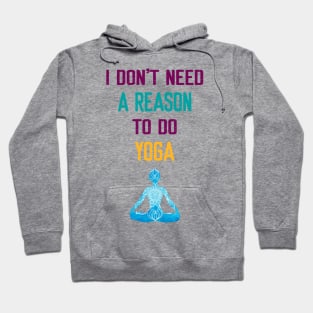 I Don't Need a Reason to do Yoga Hoodie